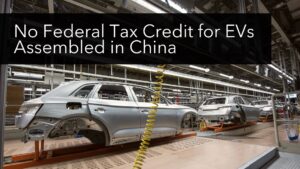 No Federal Tax Credit for EVs Assembled in China